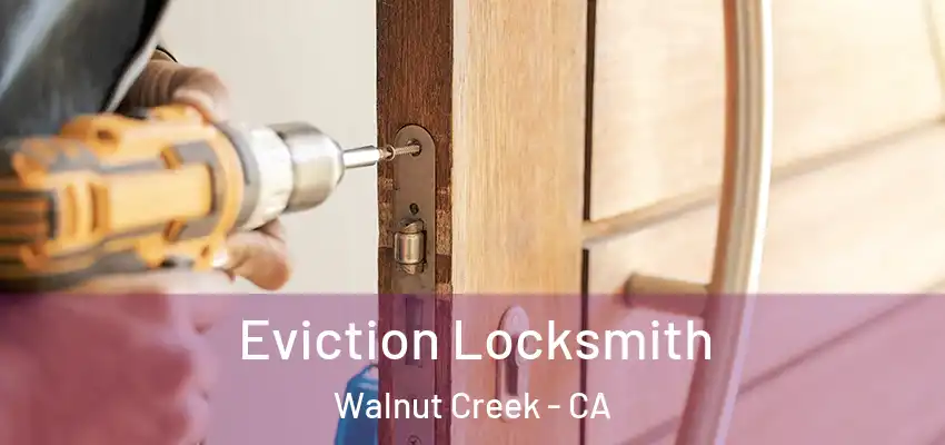  Eviction Locksmith Walnut Creek - CA