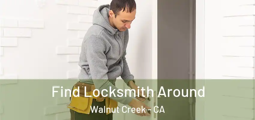  Find Locksmith Around Walnut Creek - CA