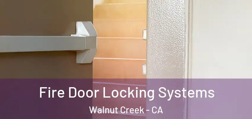 Fire Door Locking Systems Walnut Creek - CA