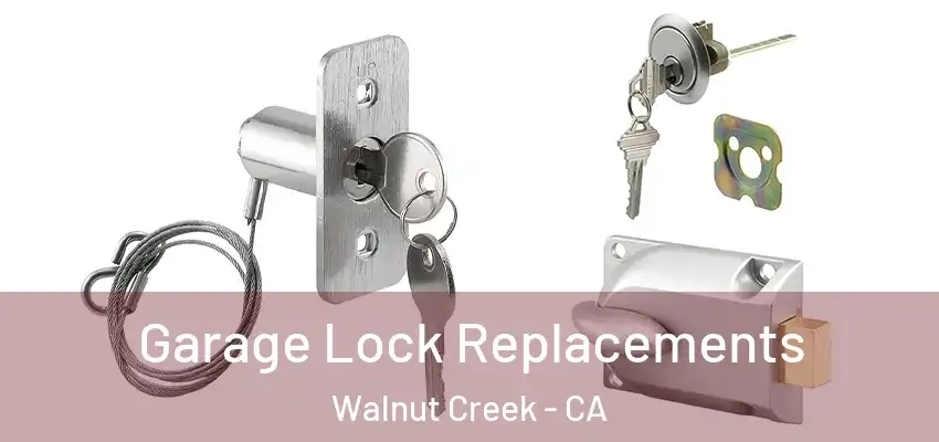  Garage Lock Replacements Walnut Creek - CA