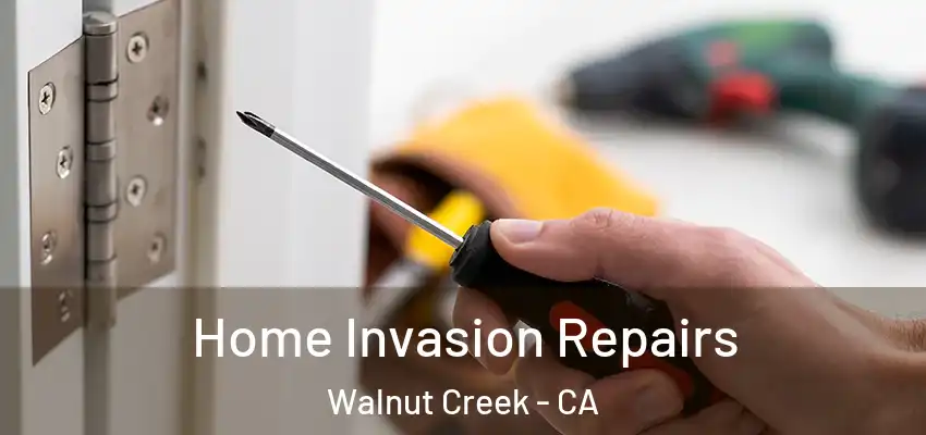 Home Invasion Repairs Walnut Creek - CA