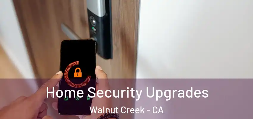  Home Security Upgrades Walnut Creek - CA