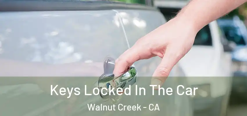  Keys Locked In The Car Walnut Creek - CA