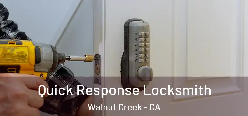 Quick Response Locksmith Walnut Creek - CA