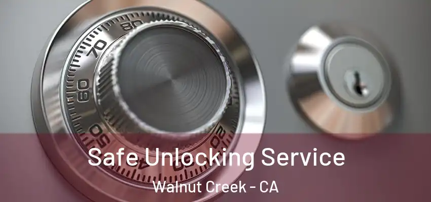  Safe Unlocking Service Walnut Creek - CA