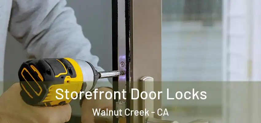  Storefront Door Locks Walnut Creek - CA