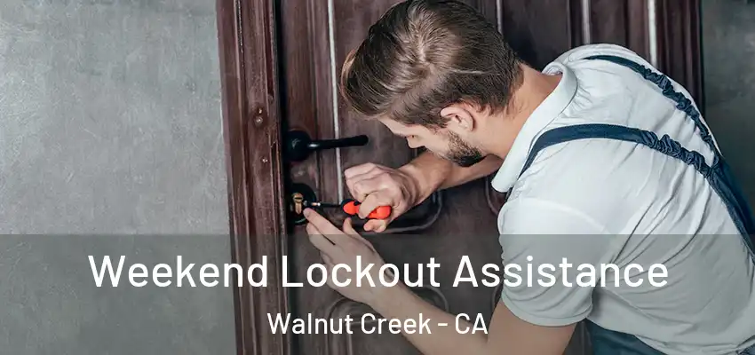  Weekend Lockout Assistance Walnut Creek - CA