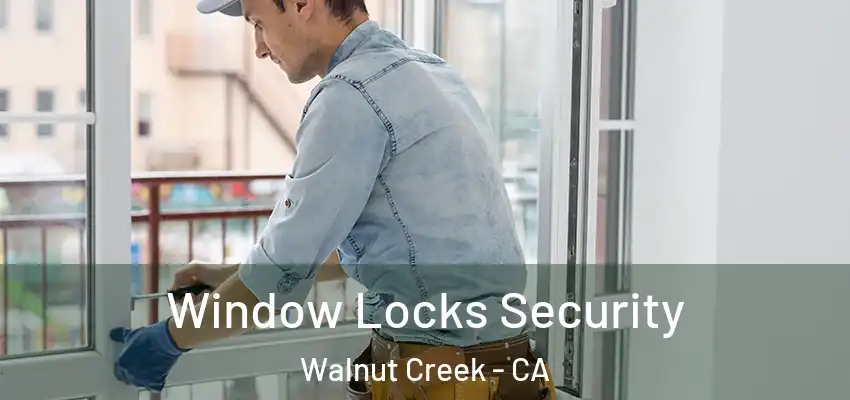 Window Locks Security Walnut Creek - CA